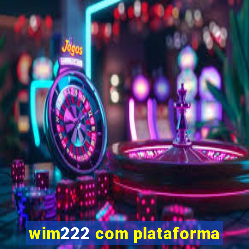 wim222 com plataforma